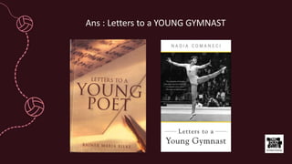 Ans : Letters to a YOUNG GYMNAST
 