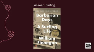 Answer : Surfing
 