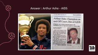 Answer : Arthur Ashe - AIDS
 