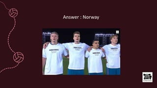 Answer : Norway
 