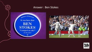 Answer : Ben Stokes
 