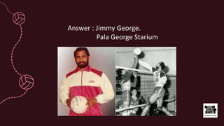 Answer : Jimmy George.
Pala George Starium
 