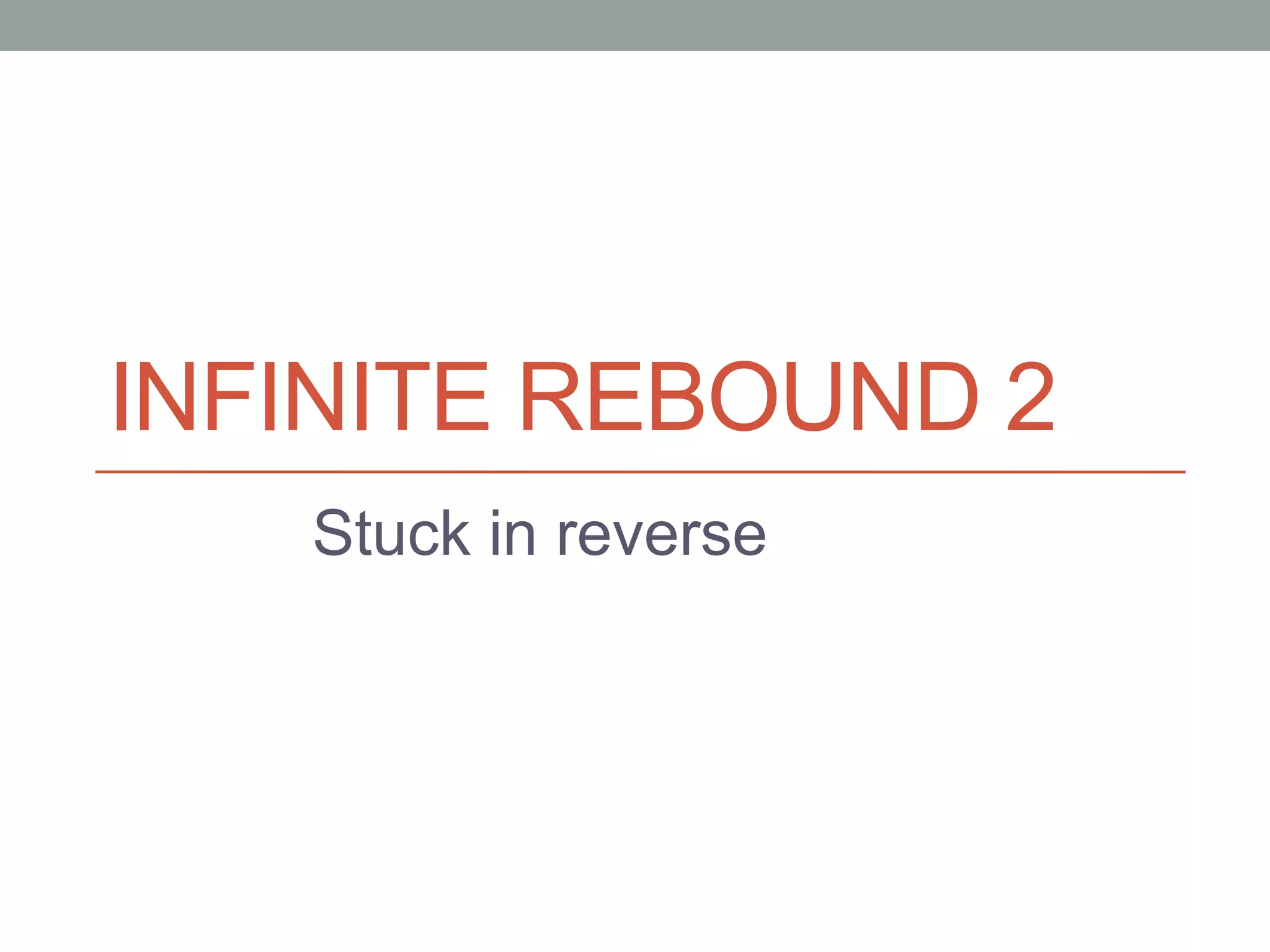 INFINITE REBOUND 2
Stuck in reverse
 