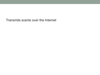 Transmits scents over the Internet
 