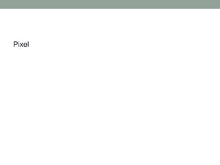 Pixel
 