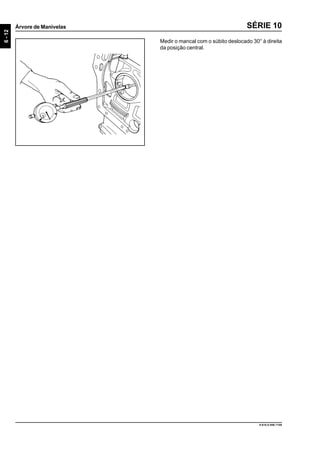6-12
Árvore de Manivelas
9.610.0.006.7108
SÉRIE 10
Medir o mancal com o súbito deslocado 30° à direita
da posição central.
 