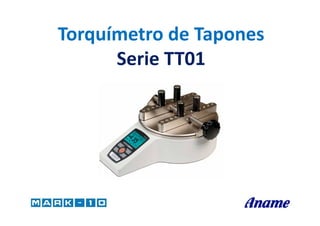 Torquímetro de TaponesTorquímetro de Tapones
Serie TT01Serie TT01
 