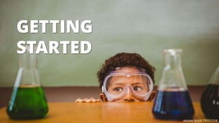 GETTING
STARTED
Adobe Stock 79551218
 