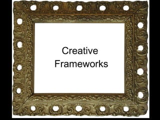 Creative  Frameworks 