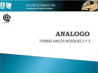 TORRES ARCOS BOSQUES 2 Y 3 