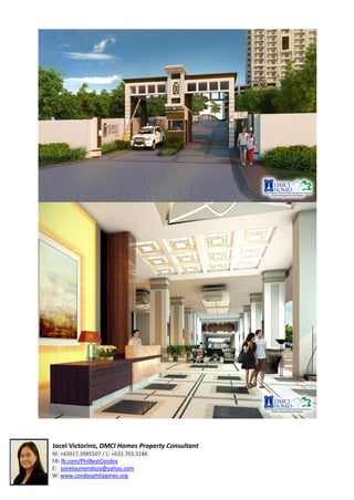 Jocel Victorino, DMCI Homes Property Consultant
M: +63917.3985507 / L: +632.703.3186
FB: fb.com/PhilBestCondos
E: josieloumendoza@yahoo.com
W: www.condosphilippines.org
 