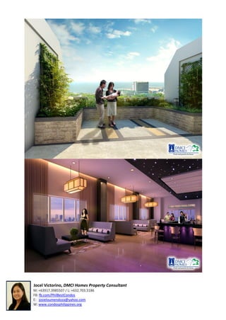 Jocel Victorino, DMCI Homes Property Consultant
M: +63917.3985507 / L: +632.703.3186
FB: fb.com/PhilBestCondos
E: josieloumendoza@yahoo.com
W: www.condosphilippines.org
 