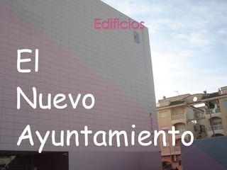 El
Nuevo
Ayuntamiento
 