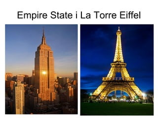 Empire State i La Torre Eiffel
 