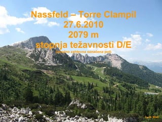 Nassfeld – Torre Clampil 27.6.2010 2079 m stopnja težavnosti D/E (izredno zahtevna označena pot) by B. MAK 