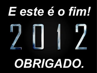 E este é o fim! OBRIGADO. 