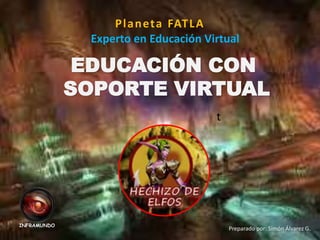 EDUCACIÓN CON
SOPORTE VIRTUAL
Planeta FATLA
Experto en Educación Virtual
Preparado por: Simón Álvarez G.
v
INFRAMUNDO
 
