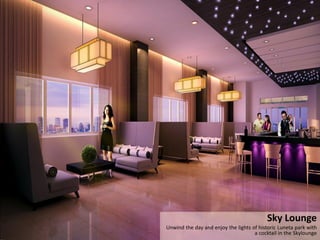 Sky Lounge
Unwind the day and enjoy the lights of historic Luneta park with
                                     a cocktail in the Skylounge
 