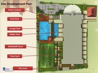 Site Development Plan
     Porte Cochere



      Pool Deck



     Lounge Pool

      Kiddie Pool




    Basketball Court



      Tree Court




               Play Area
 