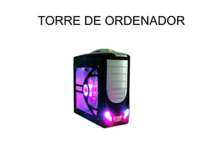 TORRE DE ORDENADOR
 