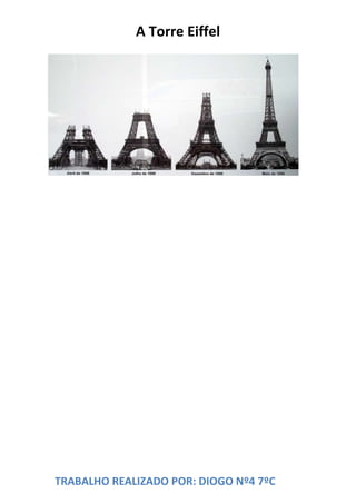 A Torre Eiffel

TRABALHO REALIZADO POR: DIOGO Nº4 7ºC

 