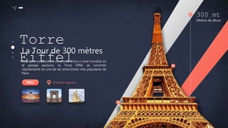 Encontrar Agenda
Torre
Eiffel
La Tour de 300 mètres
Gracias a su altura y a su silueta única a nivel mundial en
el paisaje parisino, la Torre Eiffel se convirtió
rápidamente en una de las atracciones más populares de
París.
Más
300 mt
Metros de altura
 