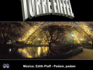 Música: Edith Piaff - Padam, padam
 
