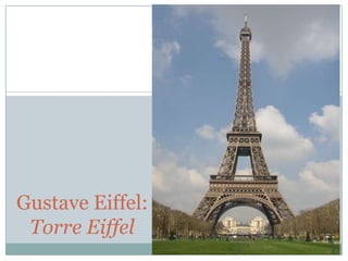 Gustave Eiffel:
Torre Eiffel

 