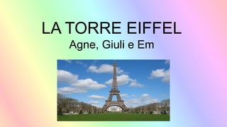 LA TORRE EIFFEL
Agne, Giuli e Em
 