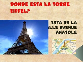Donde esta la torre Eiffel?Esta en laCalle avenueanatole 