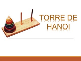 TORRE DE
HANOI
 