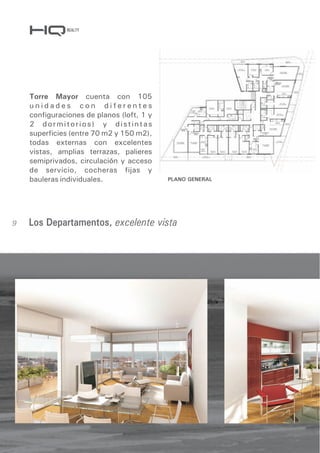 REALTY




    Torre Mayor cuenta con 105
    unidades con diferentes
    configuraciones de planos (loft, 1 y
    2 dormitorios) y distintas
    superficies (entre 70 m2 y 150 m2),
    todas externas con excelentes
    vistas, amplias terrazas, palieres
    semiprivados, circulación y acceso
    de servicio, cocheras fijas y
    bauleras individuales.                 PLANO GENERAL




9   Los Departamentos, excelente vista
 