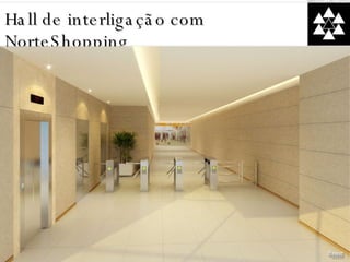 Hall de interligação com  NorteShopping 