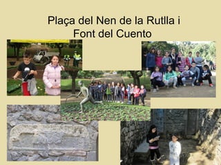 Plaça del Nen de la Rutlla i
     Font del Cuento
 