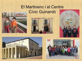 El Martinenc i el Centre
    Cívic Guinardó
 