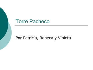 Torre Pacheco


Por Patricia, Rebeca y Violeta
 