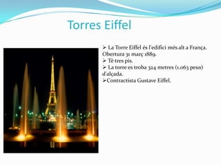 Torres EiffelLa Torre Eiffel s l'edifici ms alt a Fran?a. Obertura 31 mar? 1889.