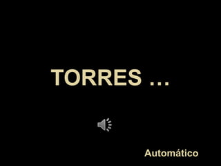 TORRES …

Automático

 