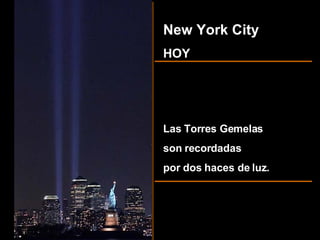 New York City HOY Las Torres Gemelas son recordadas por dos haces de luz. 