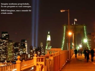 Imagine nenhuma propriedade, Eu me pergunto se você consegue. Difícil imaginar, mas o mundo foi criado assim. 