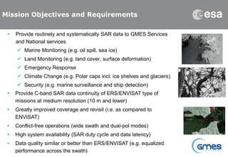Mission Objectives and Requirements

 •   Provide routinely and systematically SAR data to GMES Services
     and National...