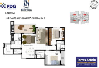 4. PLANTAS
                                             03   04
 4.1 PLANTA AMPLIADA 89M² - TORRE A, B e C
                                             02   01
 