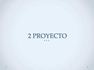 2  PROYECTO	
 