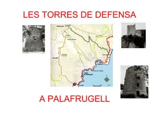 LES TORRES DE DEFENSA
A PALAFRUGELL
 