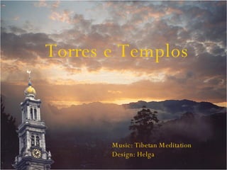 Torres e Templos Music: Tibetan Meditation Design: Helga 