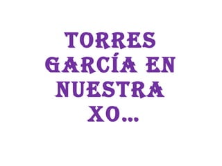 Torres García en nuestra  xo… 