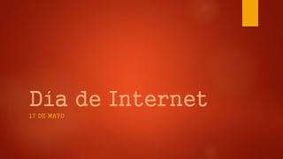 Día de Internet
17 DE MAYO
 