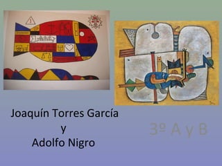 Joaquín Torres García
         y              3º A y B
    Adolfo Nigro
 