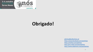 33 
Obrigado! 
pjleitao@gulbenkian.pt 
https://www.facebook.com/pjoleitao 
https://twitter.com/pjleitao 
http://pt.scribd.com/pauloleitao 
http://www.slideshare.net/pauloleitao 
