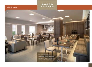 Salão de Festas 
Na Torre Vivere, um 
charmoso salão de festas 
confere a seus eventos um 
sabor ainda mais especial. 
 